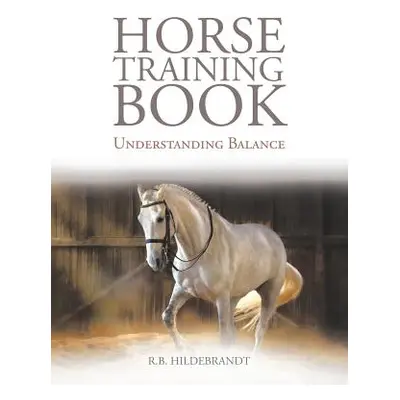 "Horse Training Book: Understanding Balance" - "" ("Hildebrandt R. B.")