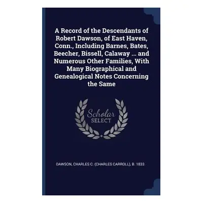 "A Record of the Descendants of Robert Dawson, of East Haven, Conn., Including Barnes, Bates, Be