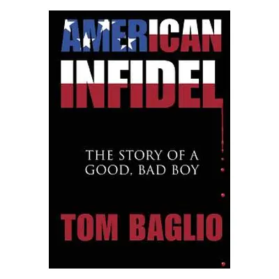 "American Infidel: The Story Of A Good, Bad Boy" - "" ("Baglio Tom")