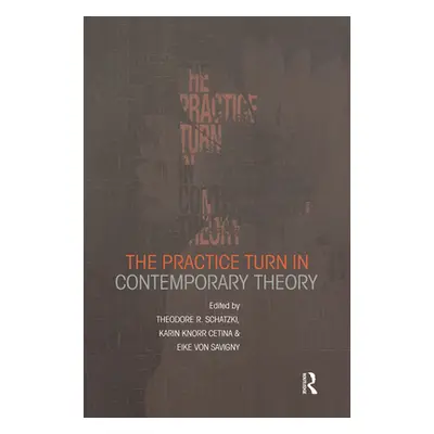 "The Practice Turn in Contemporary Theory" - "" ("Knorr Cetina Karin")