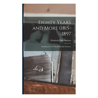 "Eighty Years and More (1815-1897: Reminiscences of Elizabeth Cady Stanton)" - "" ("Stanton Eliz