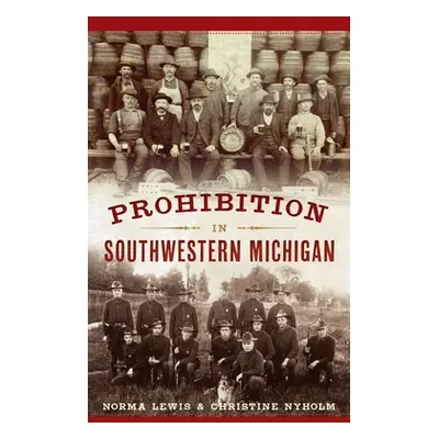 "Prohibition in Southwestern Michigan" - "" ("Lewis Norma")