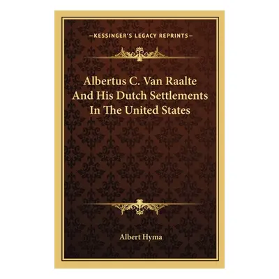 "Albertus C. Van Raalte And His Dutch Settlements In The United States" - "" ("Hyma Albert")