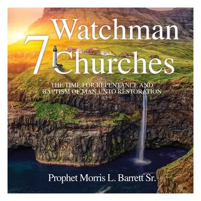 "Watchman 7 Churches" - "" ("Barrett Prophet Morris L. Sr.")