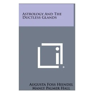 "Astrology and the Ductless Glands" - "" ("Heindel Augusta Foss")