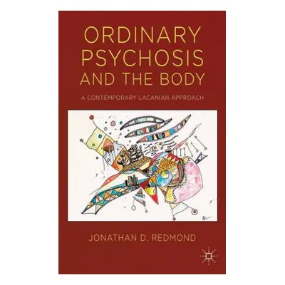 "Ordinary Psychosis and the Body: A Contemporary Lacanian Approach" - "" ("Redmond J.")