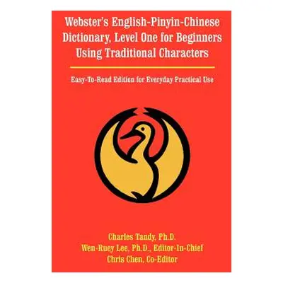 "Webster's English-Pinyin-Chinese Dictionary, Level One for Beginners Using Traditional Characte