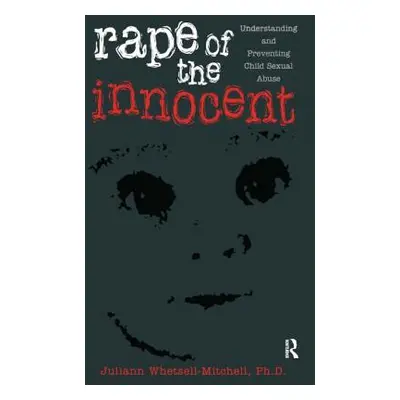 "Rape Of The Innocent: Understanding And Preventing Child Sexual Abuse" - "" ("Whetsell Mitchell