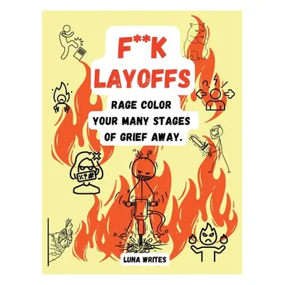 "F**k Layoffs: Rage Color Your Many Stages Of Grief Away" - "" ("Writes Luna")