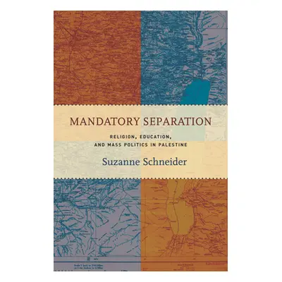 "Mandatory Separation: Religion, Education, and Mass Politics in Palestine" - "" ("Schneider Suz