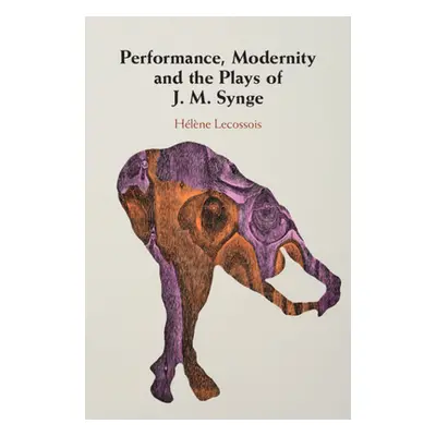 "Performance, Modernity and the Plays of J. M. Synge" - "" ("Lecossois Helene")