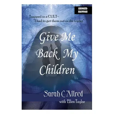 "Give Me Back My Children: Trapped in a Cult - I had to get them out or die trying." - "" ("Tayl