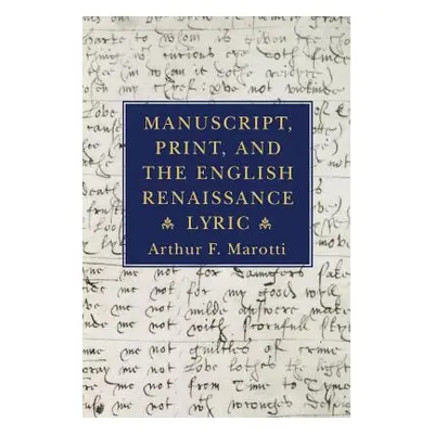 "Manuscript, Print, and the English Renaissance Lyric" - "" ("Marotti Arthur F.")