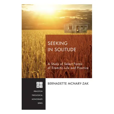 "Seeking in Solitude: A Study of Select Forms of Eremitic Life and Practice" - "" ("McNary-Zak B