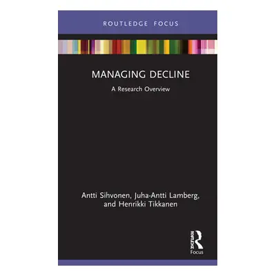 "Managing Decline: A Research Overview" - "" ("Sihvonen Antti")