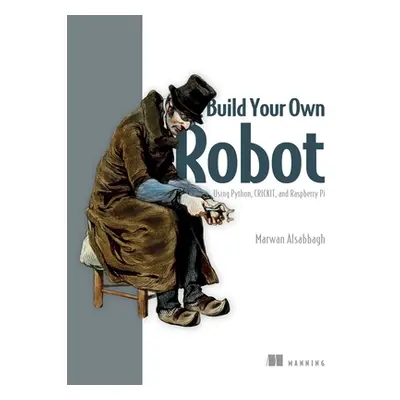 "Build Your Own Robot: Using Python, Crickit, and Raspberry Pi" - "" ("Alsabbagh Marwan")