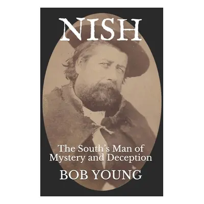 "Nish: The South's Man of Mystery and Deception" - "" ("Young Bob")