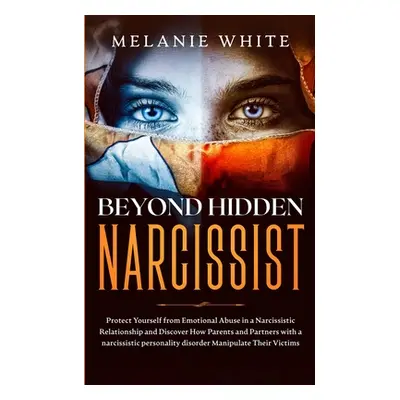 "Beyond Hidden Narcissist: Protect Yourself from Emotional Abuse in a Narcissistic Relationship 