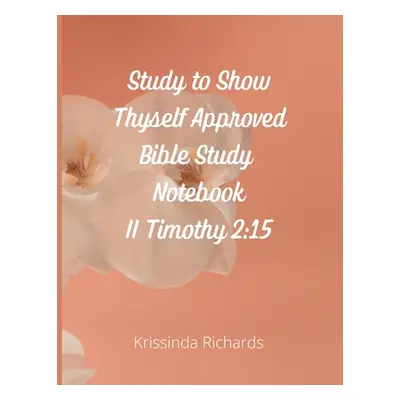 "Study to Show Thyself Approved Bible Study Notebook" - "" ("Richards Krissinda")