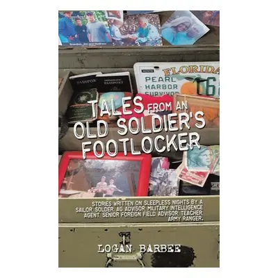 "Tales from an Old Soldier's Footlocker: Stories written on Sleepless nights by a Sailor, Soldie