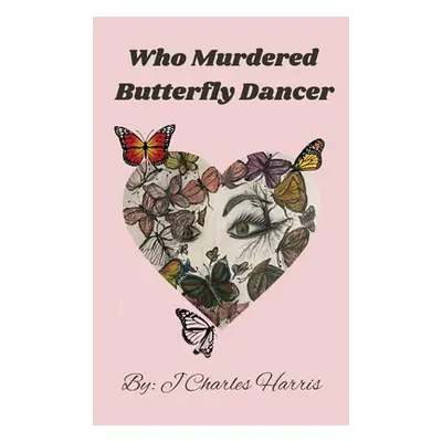 "Who Murdered Butterfly Dancer" - "" ("Harris J. Charles")