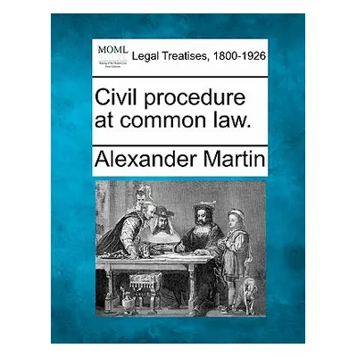 "Civil Procedure at Common Law." - "" ("Martin Alexander")