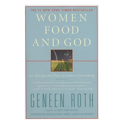 "Women Food and God: An Unexpected Path to Almost Everything" - "" ("Roth Geneen")