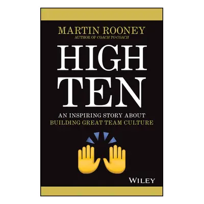 "High Ten: An Inspiring Story about Building Great Team Culture" - "" ("Rooney Martin")