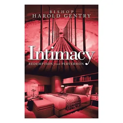 "Intimacy: Redemption from Perversion" - "" ("Gentry Bishop Harold")