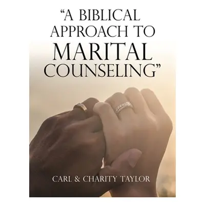 "A Biblical Approach to Marital Counseling" - "" ("Taylor Carl")