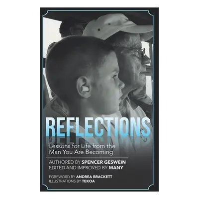 "Reflections: Lessons for Life from the Man You Are Becoming" - "" ("Geswein Spencer")