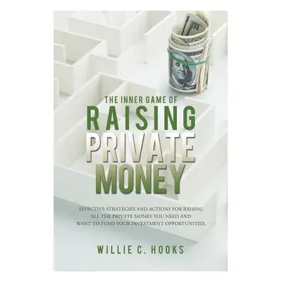 "The Inner Game of Raising Private Money" - "" ("Hooks Willie C.")