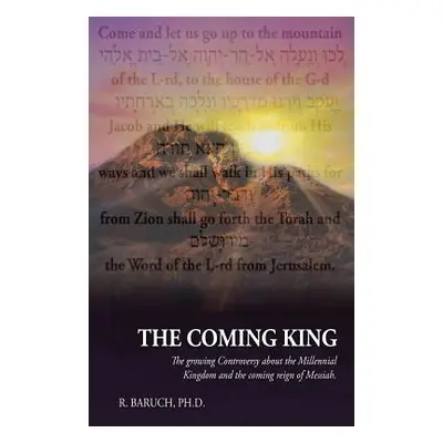 "The Coming King: The Growing Controversy about the Millennial Kingdom and the Coming Reign of M