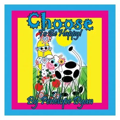 "Choose To Be Happy!" - "" ("Dyan Penelope")