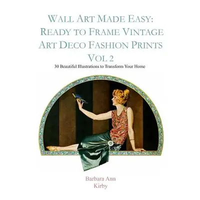 "Wall Art Made Easy: Ready to Frame Vintage Art Deco Fashion Prints Vol 2: 30 Beautiful Illustra