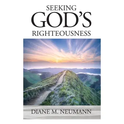 "Seeking God's Righteousness" - "" ("Neumann Diane M.")