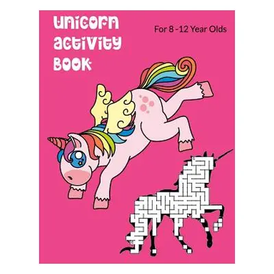 "Unicorn Activity Book For 8-12 Year Olds: Kids' Workbook for Fun and Creative Learning with Cry