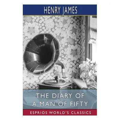 "The Diary of a Man of Fifty (Esprios Classics)" - "" ("James Henry")