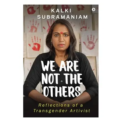 "We Are Not The Others: Reflections of a Transgender Artivist" - "" ("Kalki Subramaniam")