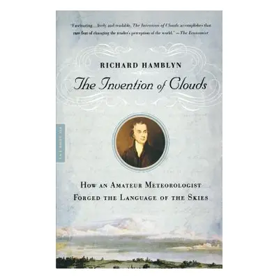 "The Invention of Clouds: How an Amateur Meteorologist Forged the Language of the Skies" - "" ("