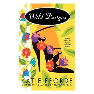 "Wild Designs: A Novel by the Author of Stately Pursuits" - "" ("Fforde Katie")