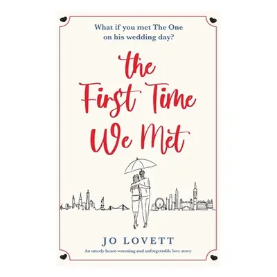 "The First Time We Met: An utterly heart-warming and unforgettable love story" - "" ("Lovett Jo"