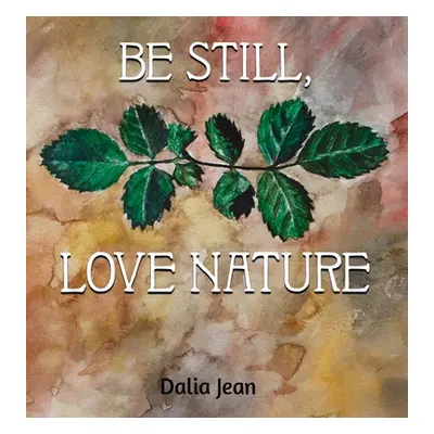 "Be Still, Love Nature" - "" ("Jean Dalia")