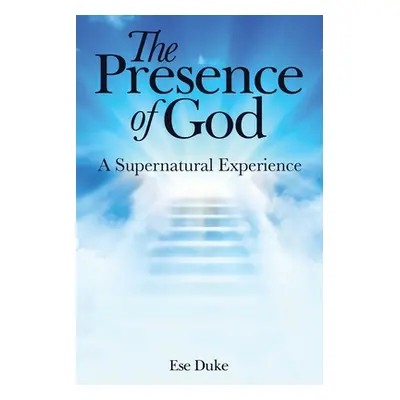 "The Presence of God: A Supernatural Experience" - "" ("Duke Ese")