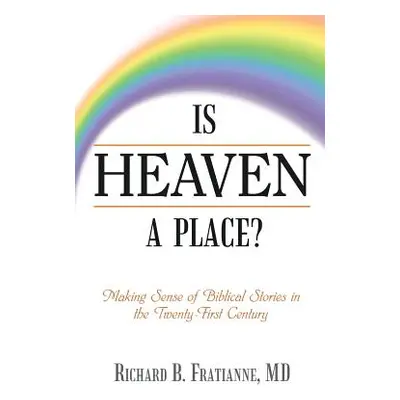 "Is Heaven a Place?: Making Sense of Biblical Stories in the Twenty-First Century" - "" ("Fratia