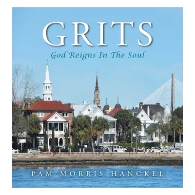 "Grits, God Reigns In The Soul" - "" ("Hanckel Pam Morris")