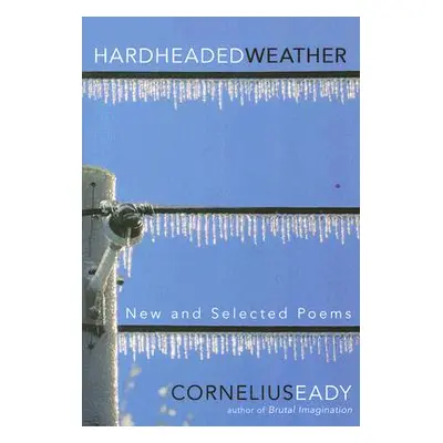 "Hardheaded Weather: New and Selected Poems" - "" ("Eady Cornelius")