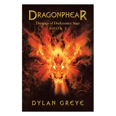 "Dragonphear: Dragons of Darkmatter Saga" - "" ("Greye Dylan")