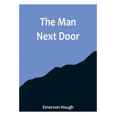 "The Man Next Door" - "" ("Hough Emerson")