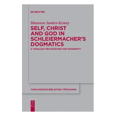 "Self, Christ and God in Schleiermacher's Dogmatics" - "" ("Junker-Kenny Maureen")